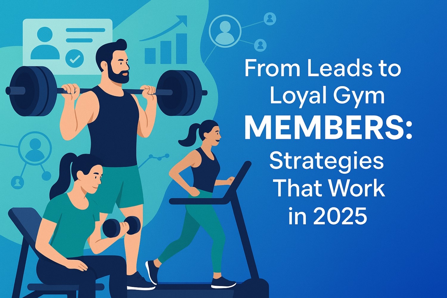 From Leads to Loyal Gym Members: Strategies That Work in 2025